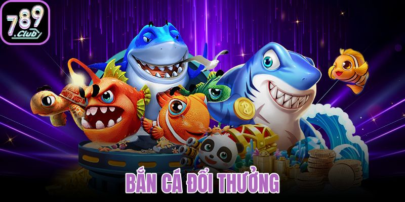 bắn cá đổi thưởng