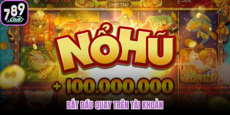 Tài khoản nổ hũ 789club cùng giới hạn quay rõ ràng