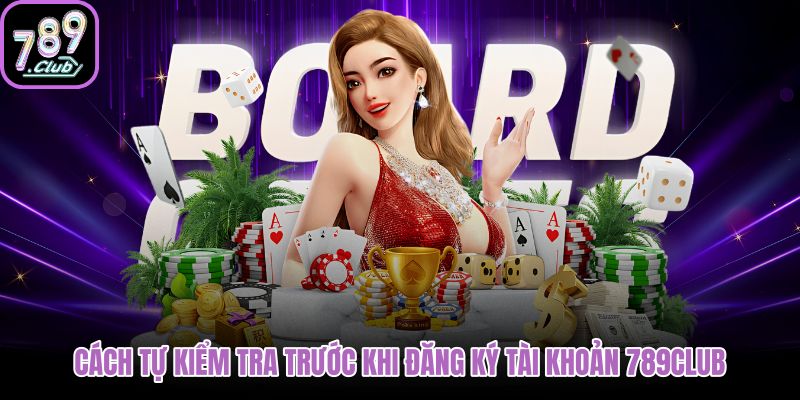 cach-tu-kiem-tra-truoc-khi-dang-ky-tai-khoan-789club