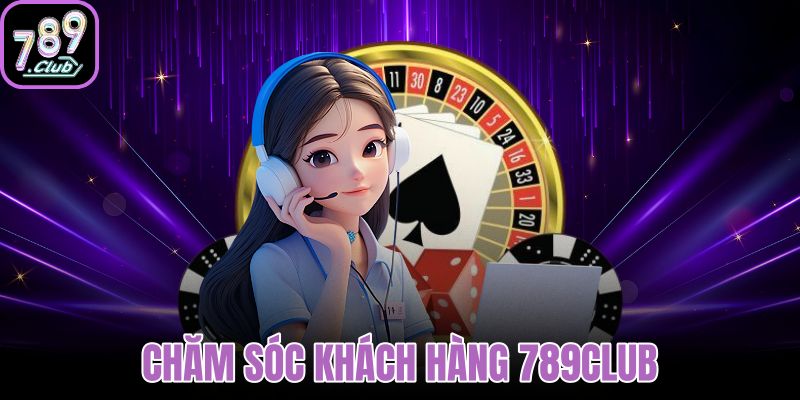 chăm sóc khách hàng 789club