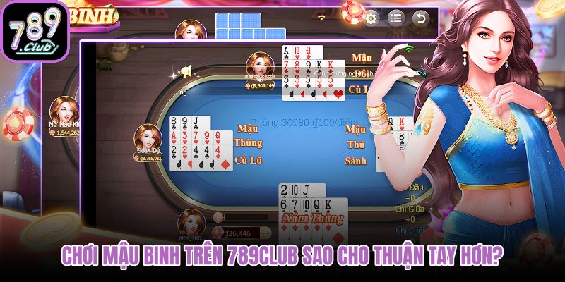choi-mau-binh-tren-789club-sao-cho-thuan-tay-hon