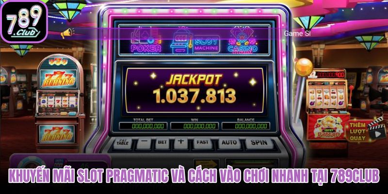 khuyen-mai-slot-pragmatic-va-cach-vao-choi-nhanh-tai-789club