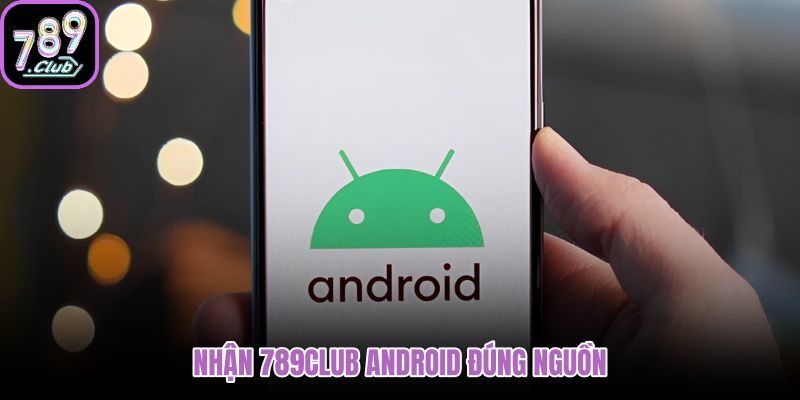 nhan-789club-android-dung-nguon