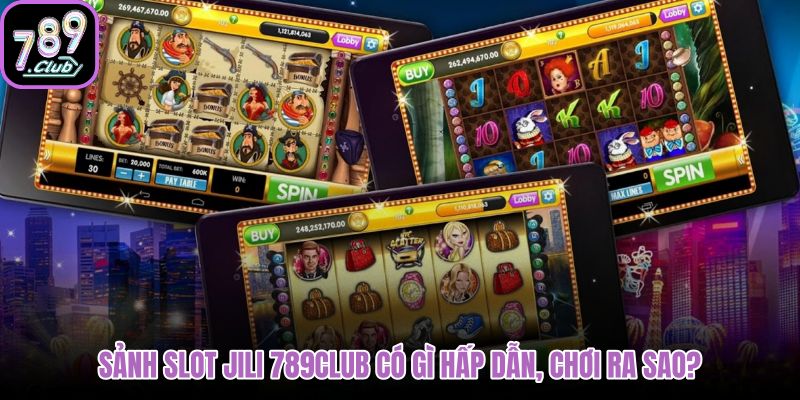 sanh-slot-jili-789club-co-gi-hap-dan-choi-ra-sao