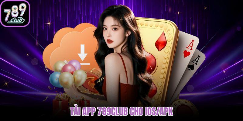 Bản tải 789Club phù hợp cho iOS và Andro