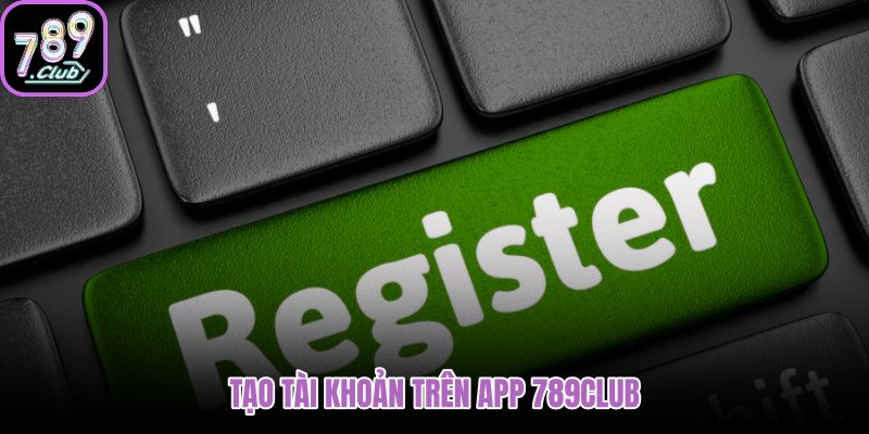 đăng ký 789club trên app với nguồn tải phù hợp
