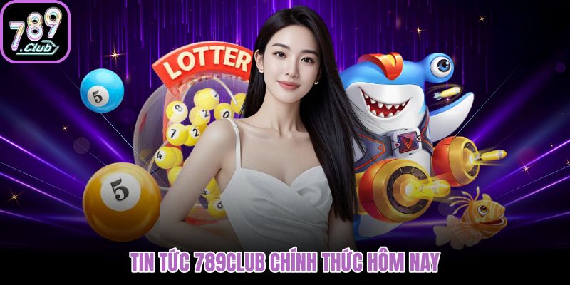 Tin tức 789club hôm nay với link app khuyến mãi mới