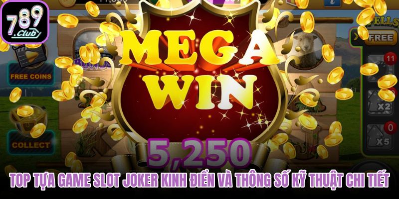 top-tua-game-slot-joker-kinh-dien-va-thong-so-ky-thuat-chi-tiet