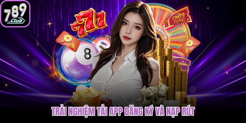 trai-nghiem-tai-app-dang-ky-va-nap-rut