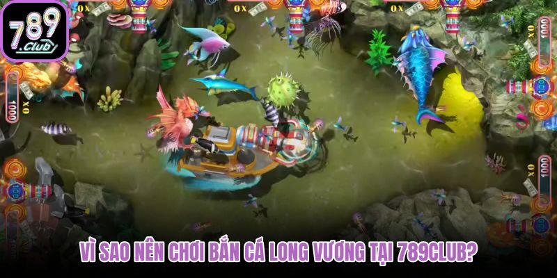 vi-sao-nen-choi-ban-ca-long-vuong-tai-789club