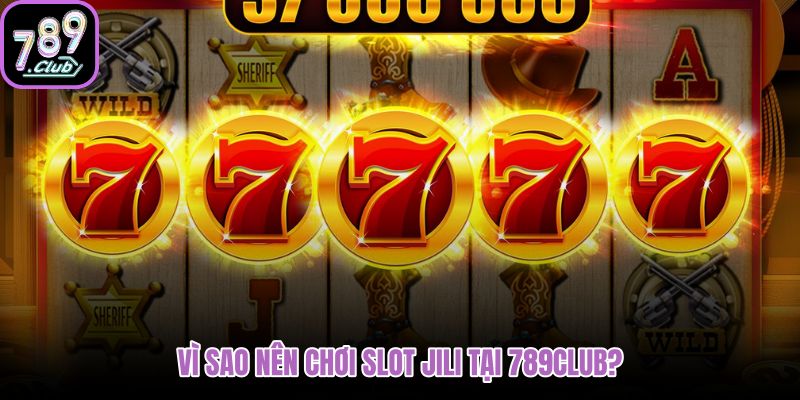 vi-sao-nen-choi-slot-jili-tai-789club