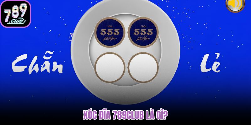 xoc-dia-789club-la-gi